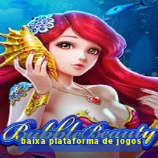 baixa plataforma de jogos